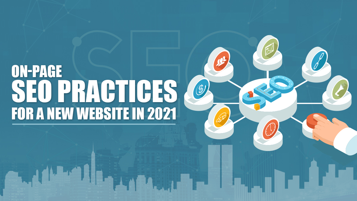 BEST ON-PAGE SEO PRACTICES FOR A NEW WEBSITE IN 2021