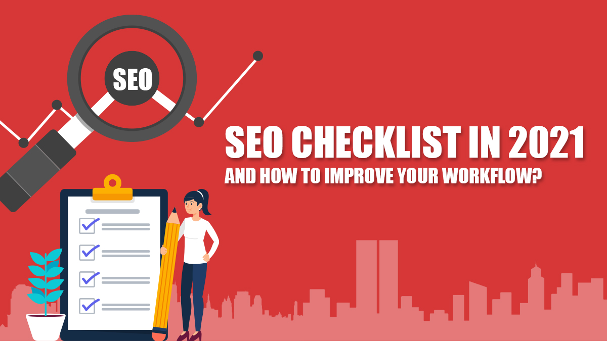 SEO Checklist In 2021 And How To Improve Your Workflow?