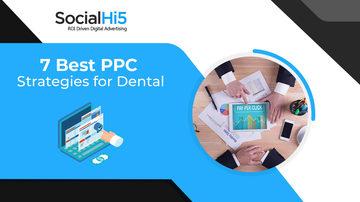 7 Best PPC Strategies For Dental
