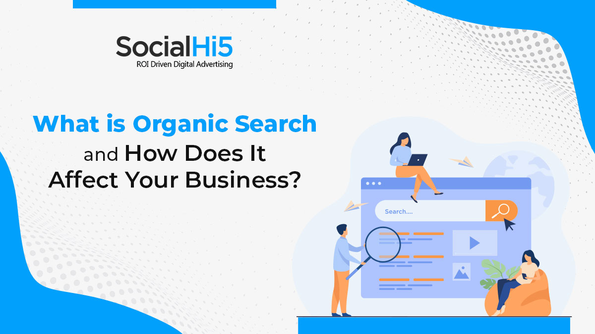 What is Organic Search, and How Does It Affect Your Business?